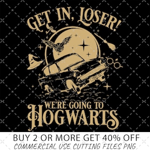 May include: A black and gold graphic design featuring a flying car, a moon, a witch hat, a broom, glasses, and a winged ball. The text reads: GET IN, LOSER! WE'RE GOING TO HOGWARTS. The car license plate displays 7990 TD. The design is on a black background.