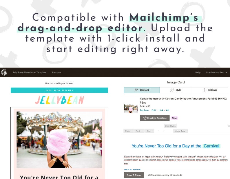 Edit Jelly Bean email template entirely in Mailchimp. Compatible with Mailchimp's drag-and-drop editor. Simply upload the template in 1-click and start editing right away.