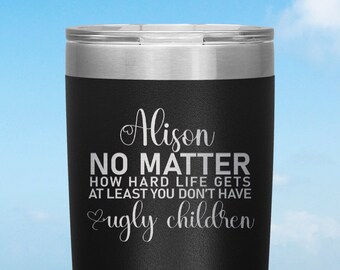 No Ugly Children Personalized Insulated Tumbler, 20oz Stainless Steel Camping Mug, Travel Quirky Quote Mug, Beverage Holder, Parents Gift