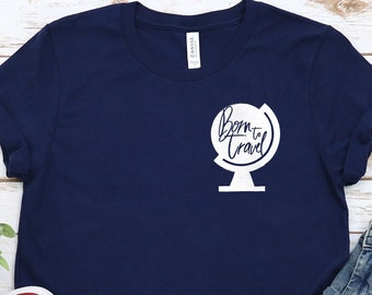 Born To Travel Shirt: Comfy Unisex Travel T-Shirts. Bon Voyage Vacation Shirt For Traveler, Unisex Adventurer Clothing Gift For Men/Women.