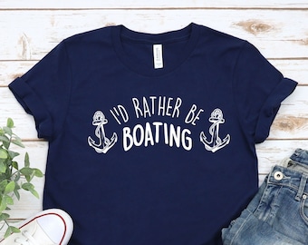 I'D Rather Be Boating Shirt, Funny Boater Shirt, Gift For Boating Lover, Boating Shirt, Gift For Boater, Boat Day, Boat Life Shirt, Boat