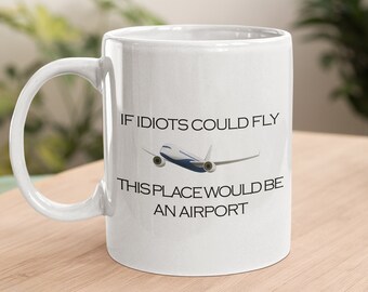 Funny Work Mug Funny Office Coffee Mug Coworker Gifts Coworker Mug Sarcastic Mug Snarky Coffee Mug If Idiots Could Fly Funny Coffee Cup