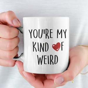 You&#39;re My Kind Of Weird Mug, Cute Coffee Mug, Funny Partner Stocking Stuffer, Bff Birthday Gift Idea, Funny Quote Saying Cups, BF/GF Mugs