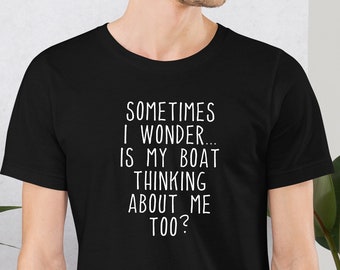 Sometimes I Wonder If My Boat Is Thinking About Me Too Short Sleeve Tee, Funny Nautical Tee For Ocean Lovers, Gift Idea For Boat Enthusiasts