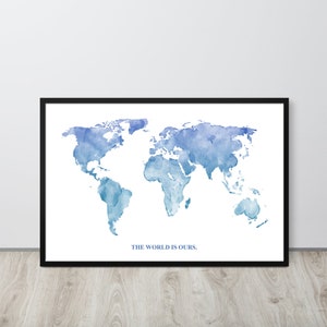 The World Is Ours Framed Art Print, World Art Poster, Framed Travel Poster, Travel Wall Decor, Travel Gift, World Map Art, World Map Poster