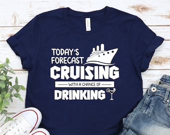 Funny Cruise Shirts: Today's Forecast Cruising With Chance Of Drinking. Unisex Cruise Shirt. Funny Drinking Shirt For Cruise, Cruise Tshirt.