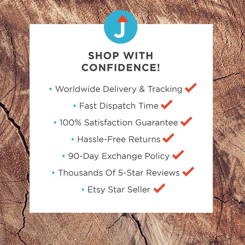 May include: A blue circle containing a white upward-pointing arrow and the letter "J". The text "SHOP WITH CONFIDENCE!" is in bold, black lettering. Below the text is a list of bullet points with tick marks: Worldwide Delivery & Tracking, Fast Dispatch Time, 100% Satisfaction Guarantee, Hassle-Free Returns, 90-Day Exchange Policy, Thousands Of 5-Star Reviews, Etsy Star Seller.