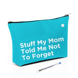 Stuff My Mom Told Me Not To Forget, Funny Bag,  Funny Saying Pouch, Bag With Funny Quote, Zipper Bag, Canvas Pouch, Travel Bag, Pencil Bag