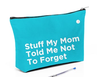 Stuff My Mom Told Me Not To Forget, Funny Bag,  Funny Saying Pouch, Bag With Funny Quote, Zipper Bag, Canvas Pouch, Travel Bag, Pencil Bag