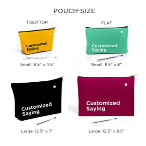 May include: Four different styles of zippered pouches with a black zipper and a white text overlay that says "Customized Saying". The pouches are available in two sizes: small (8.5 inches by 4.5 inches or 8.5 inches by 6 inches) and large (12.5 inches by 7 inches or 12.5 inches by 8.5 inches).