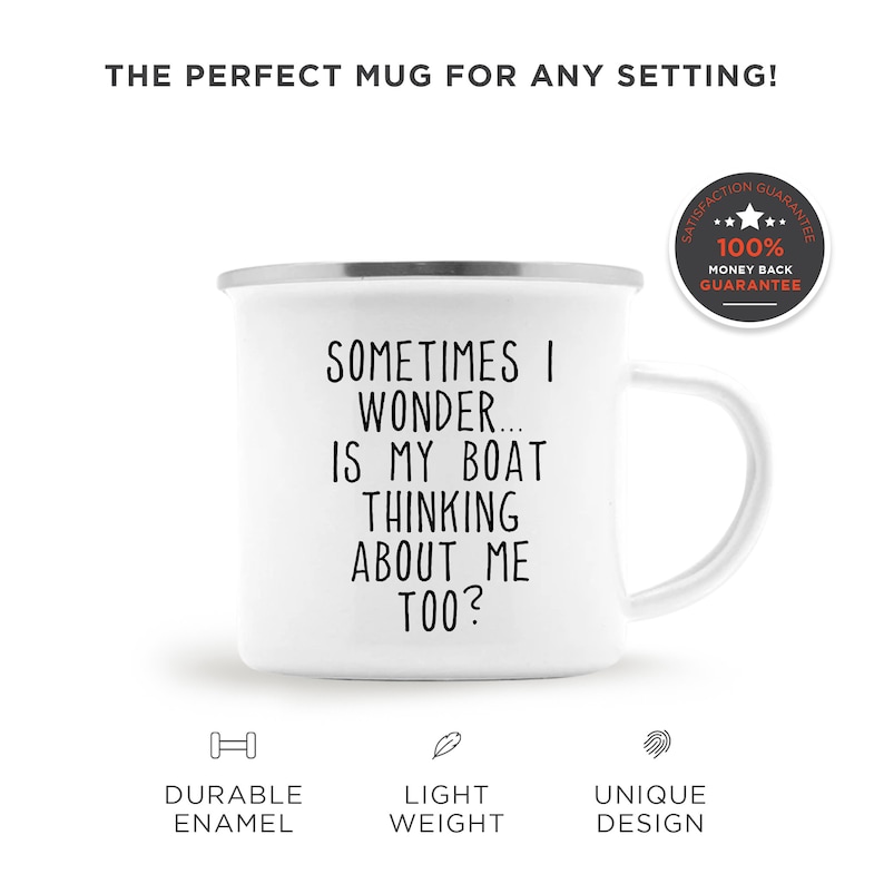 May include: White enamel mug with a silver rim and a white handle. The mug has the text "SOMETIMES I WONDER... IS MY BOAT THINKING ABOUT ME TOO?" in black. The mug is durable, lightweight, and has a unique design.