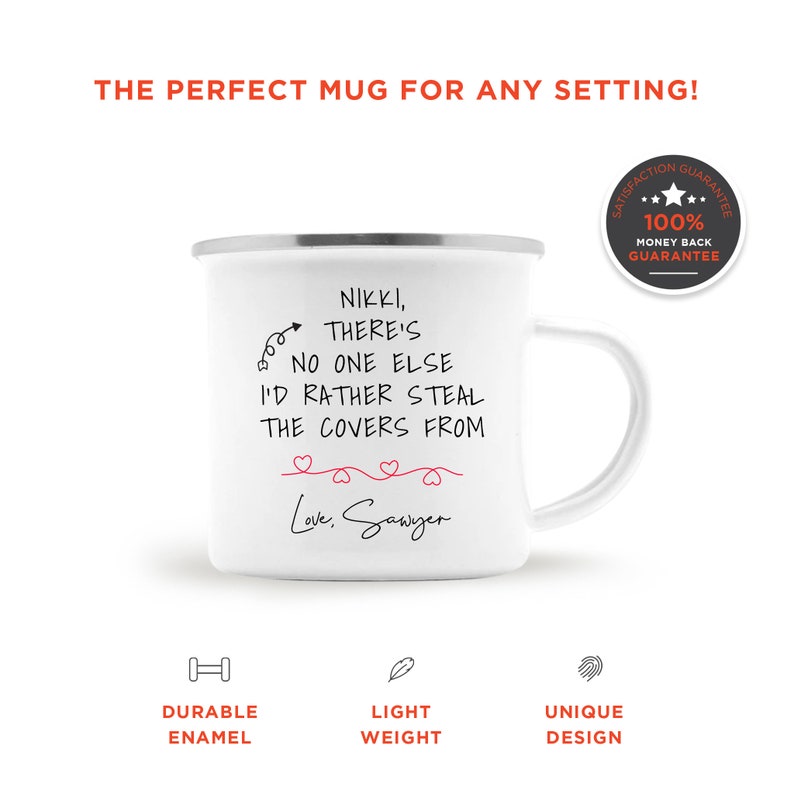 May include: White enamel camping mug with a black handwritten message that reads "Nikki, there's no one else I'd rather steal the covers from. Love, Sawyer". The mug has a black handle and a silver rim. The mug is sitting on a white background.