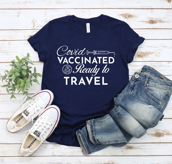 Funny Vaccinated Shirt: Covid Vaccinated & Ready To Travel T-Shirt. Funny Travel Shirt, Vaccinated Af 2021 Tee, Proudly Vaccinated Tshirt.