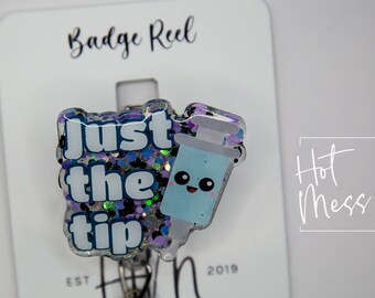 Just the tip Badge Reel, Phlebotomy Glitter Badge Reel, Nurse ID Holder, Funny Badge Reel