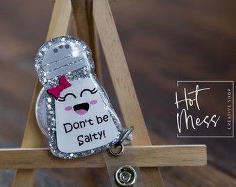 Don't Be Salty Funny Badge Reel, RN ID Holder, Retractable Acrylic Badge Reel, Nurse Gift, Night Shift, Office Staff ID Holder