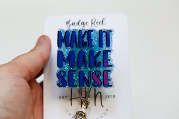 Make It Make Sense Badge Reel, Retractable Acrylic Badge Reel, Nurse Gift, Office ID Holder, Custom Badge Reel