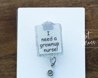 I need a grown up nurse! Funny Clip Board Badge Reel, Retractable Badge Reel, Interchangeable Badge Reel