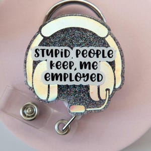 Stupid People Keep Me Employed Badge Reel, Tech Support Gift, 911 Dispatch