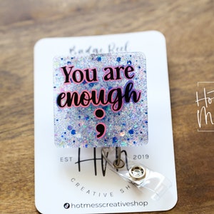 You Are Enough Badge Reel, Semicolon id Holder, RN ID Holder, Retractable Acrylic Badge Reel, Nurse Gift, Mental Health, Therapist ID Holder