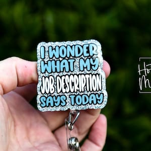 I wonder what my job description is today Funny Glitter Badge Reel, Night Shift badge reel, Sarcasm badge reel, Stocking Stuffer