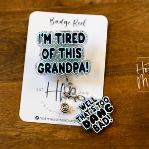 Blue I'm Tired of this Grandpa Badge Reel, Well too DANG Bad, RN id Holder, Retractable Acrylic Badge Reel, Nurse Gift, Funny Badge Reel image 5