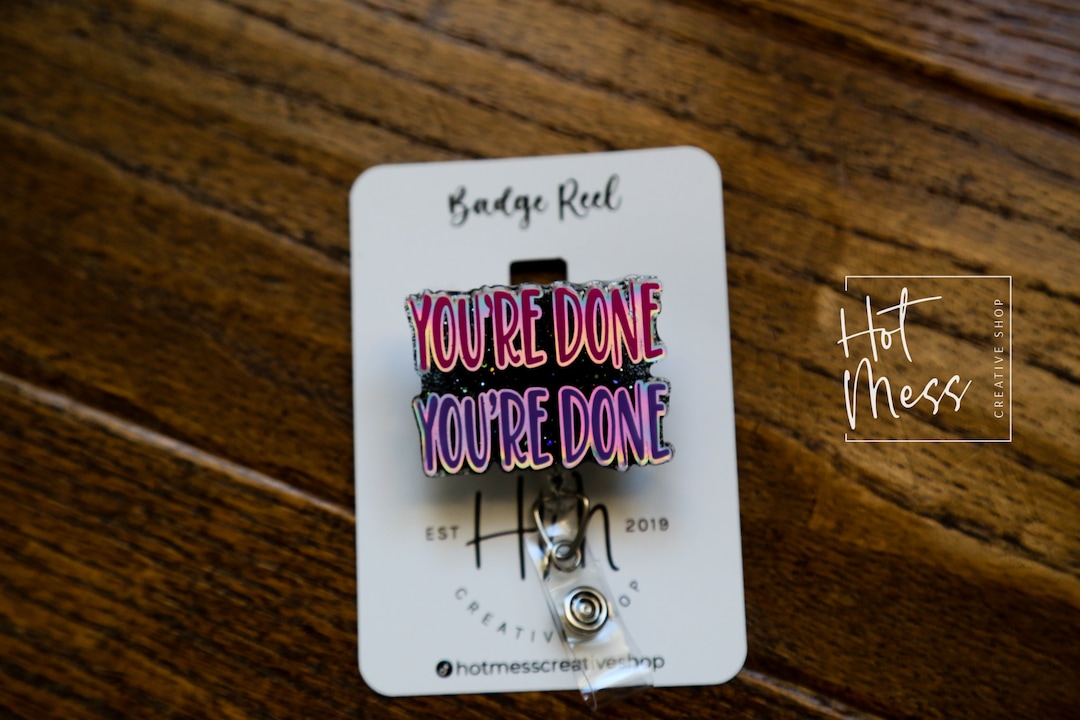 You're Done, You're Done Badge Reel, Funny Badge Reel, RN ID