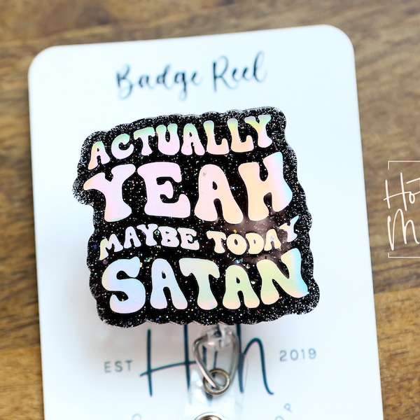 Actually Yeah Maybe today Satan Funny Badge Reel, Holographic Silver, RN ID Holder, Retractable Acrylic Badge Reel, Nurse Gift, Night Shift