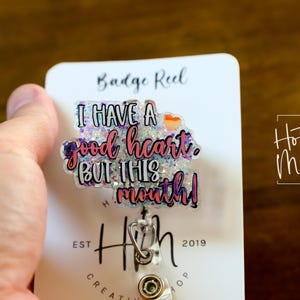 I have a good heart but this mouth Badge Reel, RN id Holder, Retractable Acrylic Badge Reel, Nurse Gift, Funny Badge Reel