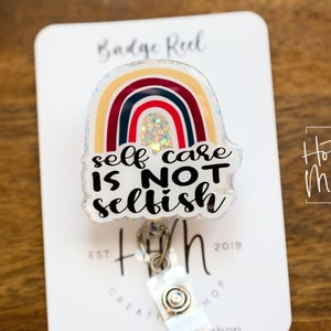 Self Care is not selfish Badge Reel, RN ID Holder, Retractable Acrylic Badge Reel, Nurse Gift, Night Shift, mental health matters