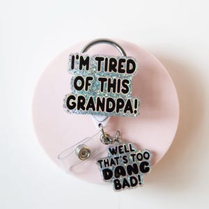 Blue I'm Tired of this Grandpa Badge Reel, Well too DANG Bad, RN id Holder, Retractable Acrylic Badge Reel, Nurse Gift, Funny Badge Reel image 7