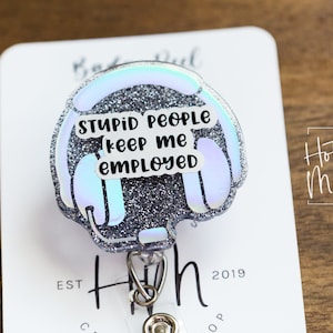 Stupid people keep me employed Retractable Badge Reel,  911 Dispatch , Customer Service, IT, Tech Support, Funny Stocking Stuffer