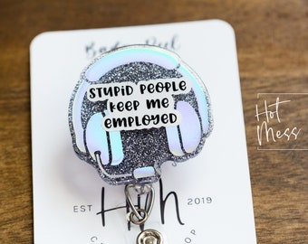 Stupid people keep me employed Retractable Badge Reel,  911 Dispatch , Customer Service, IT, Tech Support, Funny Stocking Stuffer