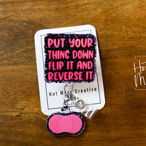 Labor and Delivery Badge Reel, Put your thing Down Flip it and Reverse it Badge Reel, Retractable Badge Reel, Interchangeable Badge, L&D