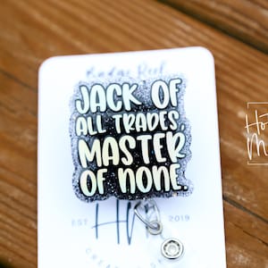 Jack of All Trades Master of None Badge Reel, RN Id Holder, Hot Mess  Retractable Acrylic Badge Reel, Funny Badge Reel, Glitter Id Holder 
