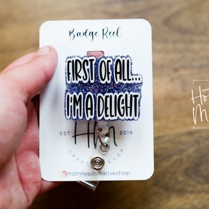 First of all I&#39;m a delight Funny Badge Reel, RN ID Holder, Retractable Badge Reel, Nurse Gift, Office ID Holder, Stocking Stuffer