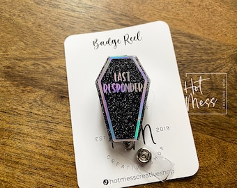 Last Responder Badge reel, Mortician ID Holder, Retractable Acrylic Badge Reel, Nurse Gift, Dark Humor, Funny Badge Reel