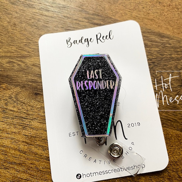 Last Responder Badge reel, Mortician ID Holder, Retractable Acrylic Badge Reel, Nurse Gift, Dark Humor, Funny Badge Reel