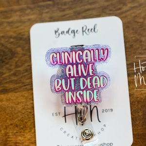 Clinically Alive, But Dead Inside Funny Badge Reel, RN ID Holder, Retractable Acrylic Badge Reel, Nurse Gift, Night Shift, Officer Worker