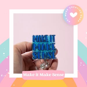Make it Make Sense Badge Reel, Retractable Acrylic Badge Reel, Nurse Gift, Office ID Holder, Custom Badge Reel