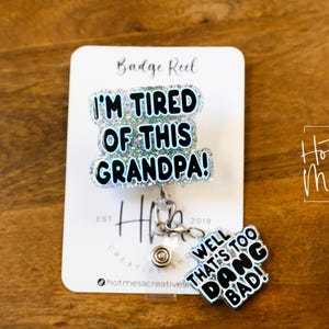Blue I&#39;m Tired of this Grandpa Badge Reel, Well too DANG Bad, RN id Holder, Retractable Acrylic Badge Reel, Nurse Gift, Funny Badge Reel