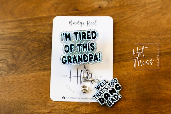 Blue I'm Tired of this Grandpa Badge Reel, Well too DANG Bad, RN id Holder, Retractable Acrylic Badge Reel, Nurse Gift, Funny Badge Reel