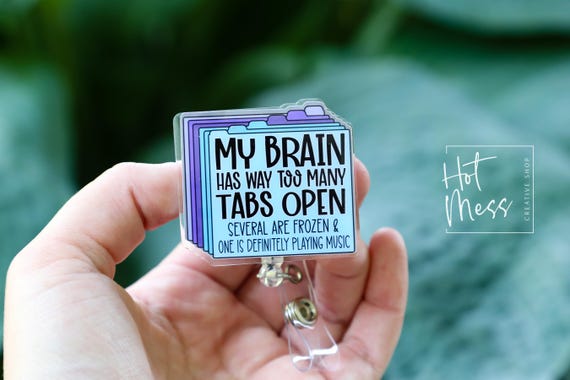 My Brain Has Way Too Many Tabs Open Badge Reel, perfect for multitaskers, overthinkers, and chaotic good energy! Funny Badge Reel
