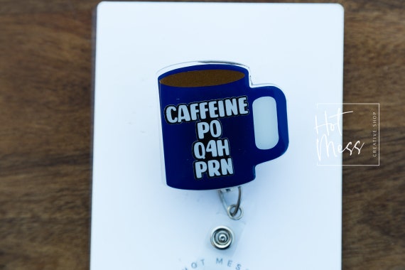 Caffeine Po Q4h Prn Coffee Cup Funny Badge Reel, Gift for Nurse