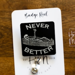 Never Better Badge Reel, RN id Holder, Retractable Acrylic Badge Reel, Nurse Gift, Night Shift, Funny Badge Reel