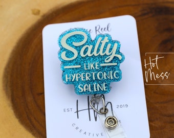 Salty like Hypertonic Saline Funny Badge Reel, RN ID Holder, Retractable Acrylic Badge Reel, Nurse Gift, Night Shift