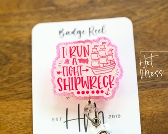 I run a tight shipwreck Badge Reel, RN id Holder, Hot Mess Retractable Acrylic Badge Reel, Nurse Gift, Funny Badge Reel, Glitter id holder