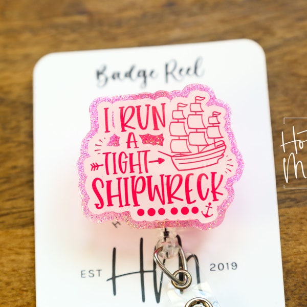 I run a tight shipwreck Badge Reel, RN id Holder, Hot Mess Retractable Acrylic Badge Reel, Nurse Gift, Funny Badge Reel, Glitter id holder