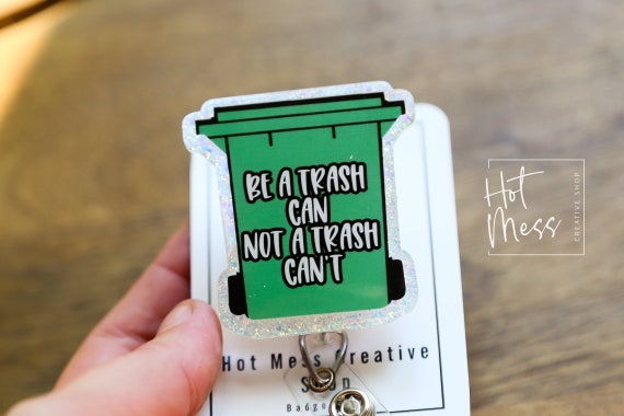 Be a Trash Can Not a Trash Can't Funny Badge Reel, Retractable