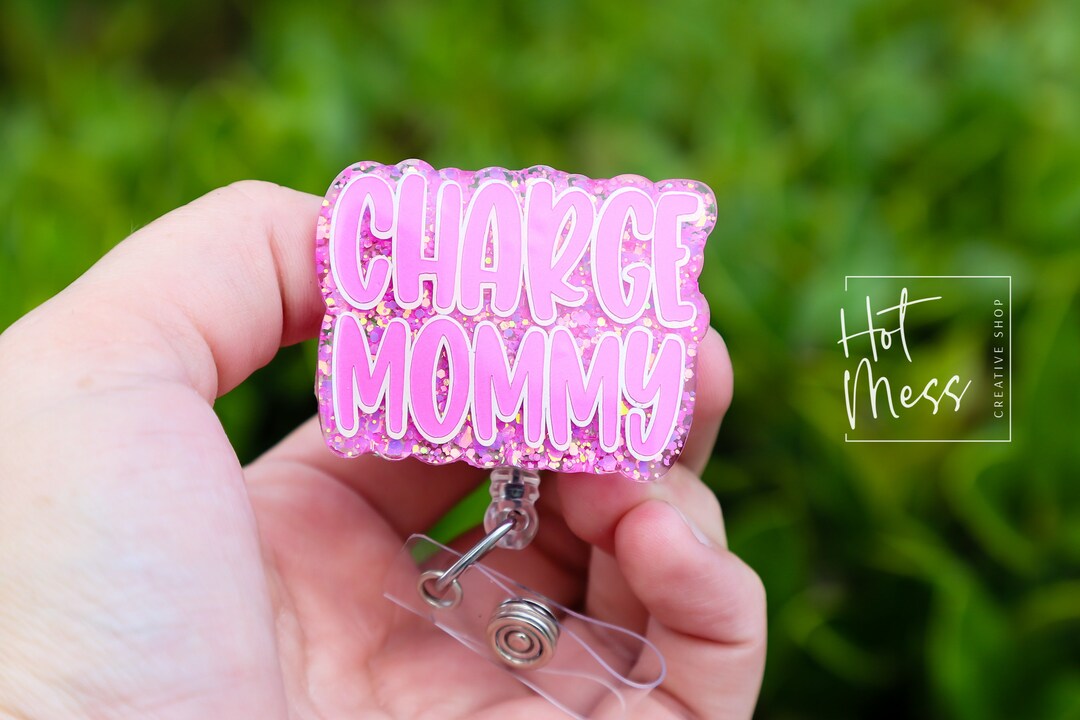 Charge Mommy Badge Reel, RN ID Holder, Retractable Acrylic Badge Reel ...