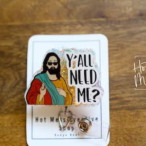 Y'all Need Me? Badge Reel, RN id Holder, Jesus Retractable Acrylic Badge Reel, Nurse Gift, Night Shift, Funny Badge Reel, Glitter id holder